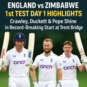 Read more about the article England vs Zimbabwe 1st Test Day 1 Highlights: Crawley, Duckett & Pope Shine in Record-Breaking Start at Trent Bridge